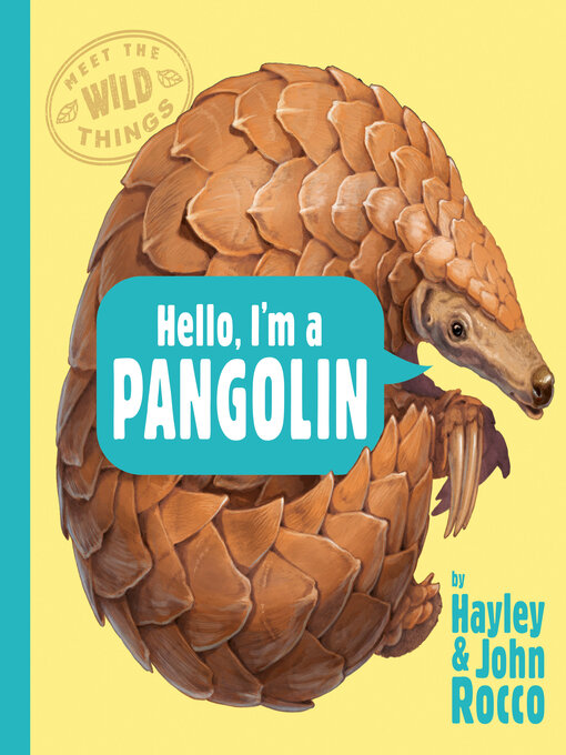 Title details for Hello, I'm a Pangolin (Meet the Wild Things, Book 2) by Hayley Rocco - Available